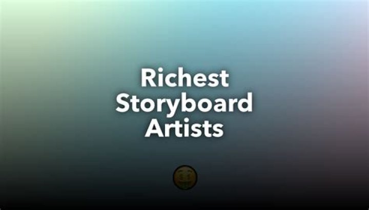 Richest Storyboard Artists of all time